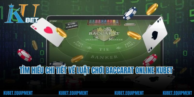 Tìm hiểu chi tiết về luật chơi baccarat online Kubet