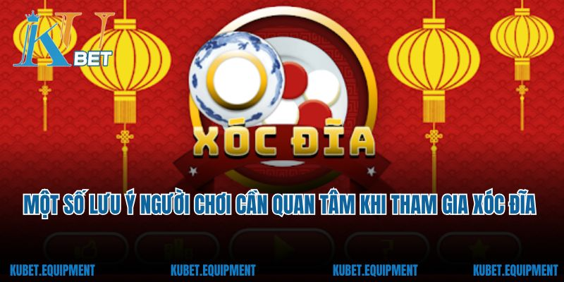 Một số lưu ý người chơi cần quan tâm khi tham gia xóc đĩa Kubet